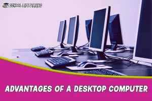 Advantages of a Desktop Computer