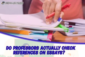 DO PROFESSORS ACTUALLY CHECK REFERENCES ON ESSAYS?
