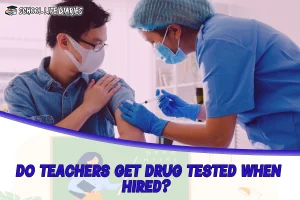 Do Teachers Get Drug Tested when Hired?