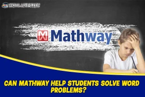 CAN MATHWAY HELP STUDENTS SOLVE WORD PROBLEMS?