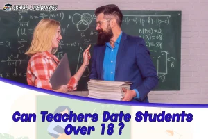 Can Teachers Date Students Over 18