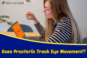 Does Proctorio Track Eye Movement