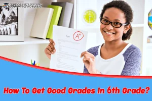 How To Get Good Grades In 6th Grade