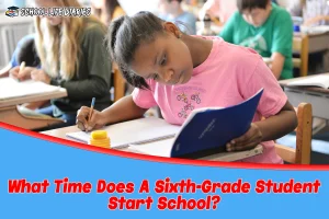 What Time Does A Sixth-Grade Student Start School