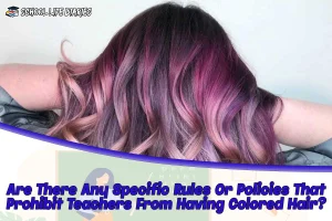 Are There Any Specific Rules Or Policies That Prohibit Teachers From Having Colored Hair