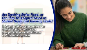 Are Teaching Styles Fixed, or Can They Be Adapted Based on Student Needs and Learning Goals