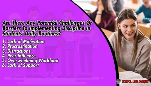 Are There Any Potential Challenges Or Barriers To Implementing Discipline In Students' Daily Routines