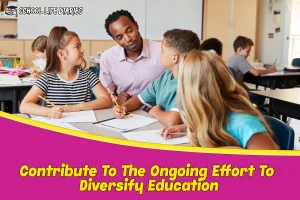 Contribute To The Ongoing Effort To Diversify Education