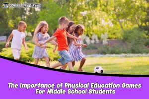 The Importance of Physical Education Games For Middle School Students