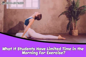 What If Students Have Limited Time in the Morning For Exercise