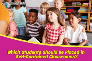 Which Students Should Be Placed in Self-Contained Classrooms