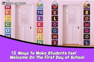 10 Ways To Make Students Feel Welcome On The First Day of School