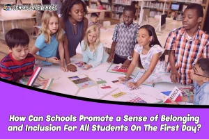 How Can Schools Promote a Sense of Belonging and Inclusion For All Students On The First Day