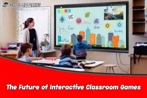The Future of Interactive Classroom Games