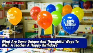 What Are Some Unique And Thoughtful Ways To Wish A Teacher A Happy Birthday