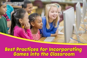 Best Practices for Incorporating Games into the Classroom