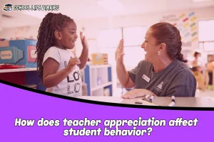 How does teacher appreciation affect student behavior