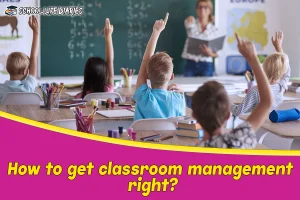 How to get classroom management right