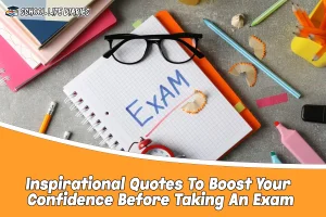 Inspirational Quotes To Boost Your Confidence Before Taking An Exam