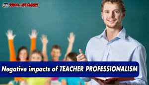 Negative impacts of TEACHER PROFESSIONALISM