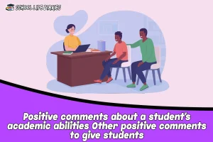 Positive comments about a student's academic abilitiesOther positive comments to give students