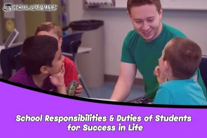 School Responsibilities & Duties of Students for Success in Life