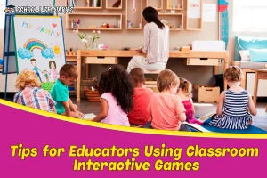 Tips for Educators Using Classroom Interactive Games