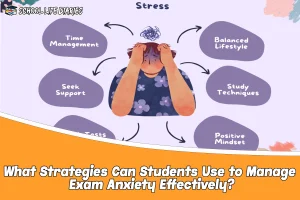 What Strategies Can Students Use to Manage Exam Anxiety Effectively