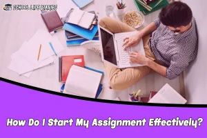 How Do I Start My Assignment Effectively