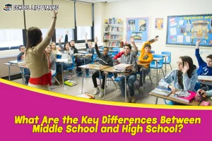 What Are the Key Differences Between Middle School and High School