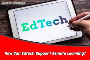 How Can Edtech Support Remote Learning