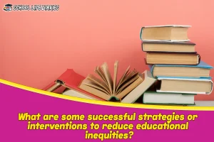 What are some successful strategies or interventions to reduce educational inequities
