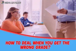 HOW TO DEAL WHEN YOU GET THE WRONG GRADE?