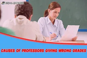 CAUSES OF PROFESSORS GIVING WRONG GRADES.