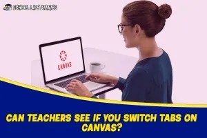 CAN TEACHERS SEE IF YOU SWITCH TABS ON CANVAS?