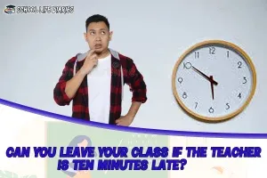 Can You Leave Your Class If the Teacher is Ten Minutes Late?