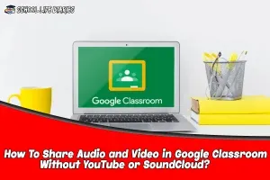 How To Share Audio and Video in Google Classroom Without YouTube or SoundCloud