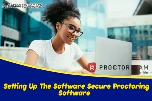 Setting Up The Software Secure Proctored Testing Software
