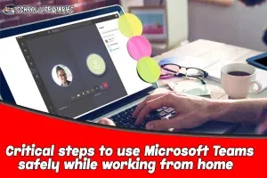 critical steps to use Microsoft Teams safely while working from home