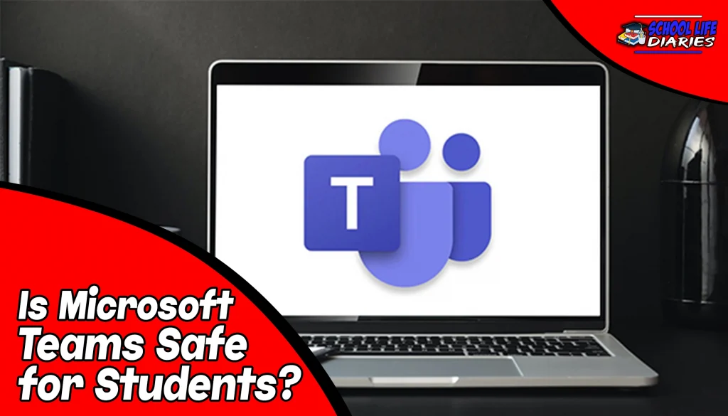 Is Microsoft Teams Safe for Students